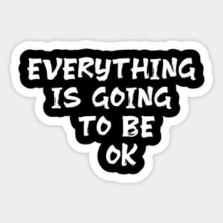 Everything is going to be ok optimism qoute saying Sticker